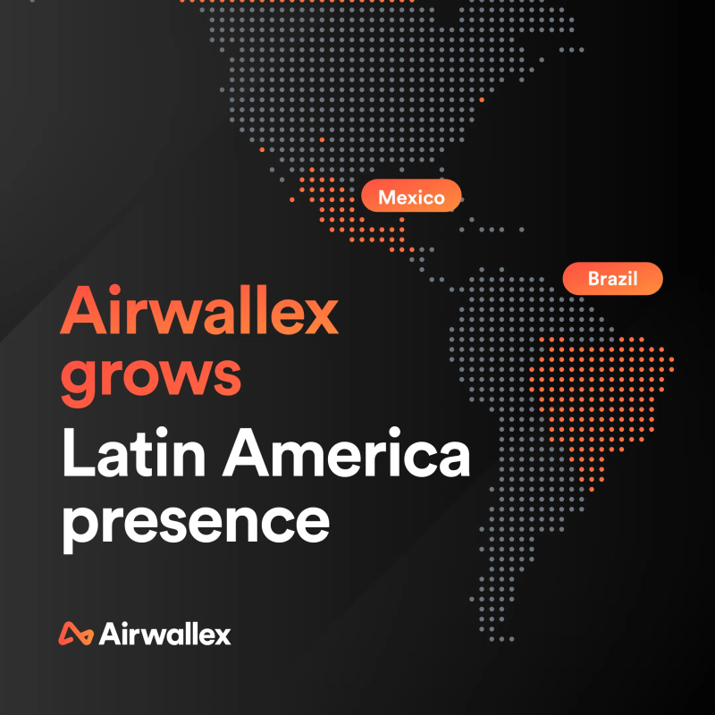 Airwallex空中云汇进军巴西和墨西哥市场
